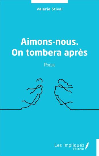 Couverture du livre « Aimons-nous, on tombera après » de Valerie Stival aux éditions Les Impliques