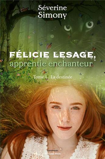 Couverture du livre « Félicie Lesage, apprentie enchanteur Tome 1 : la destinée » de Severine Simony aux éditions Editions Maia