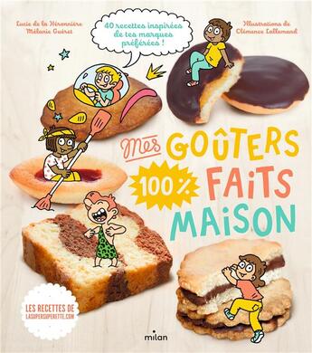 Couverture du livre « Mes gouters 100 % faits maison ; 40 recettes inspirées de tes marques préférées ! » de Melanie Gueret et Lucie De La Heronniere et Clemence Lallemand aux éditions Milan