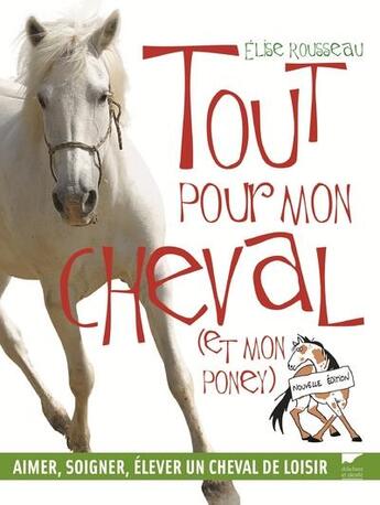 Couverture du livre « Tout pour mon cheval (et mon poney) » de Elise Rousseau aux éditions Delachaux & Niestle