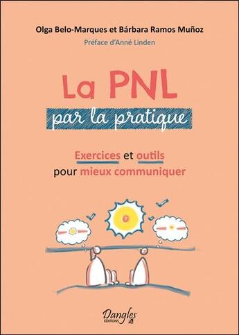 Couverture du livre « La PNL par la pratique : exercices et outils pour mieux communiquer » de Olga Belo-Marques et Barbara Ramos Munoz aux éditions Dangles