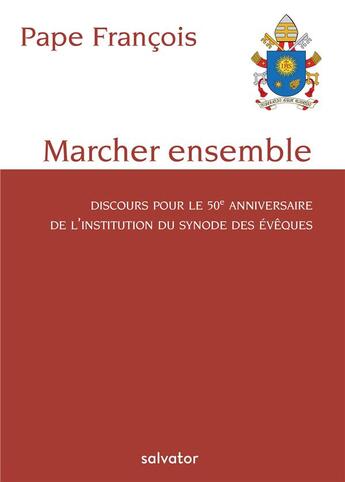 Couverture du livre « Marcher ensemble ; discours pour le 50e anniversaire de l'institution du synode des évêques » de Pape Francois aux éditions Salvator