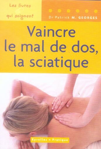 Couverture du livre « Vaincre le mal de dos, la sciatique. les livres qui soignent » de Patrick M. Georges aux éditions Eyrolles