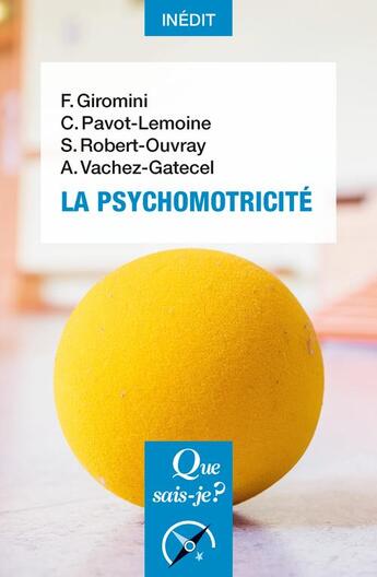 Couverture du livre « La psychomotricité » de Anne Vachez-Gatecel et Francoise Giromini-Mercier et Suzanne Robert-Ovray et Cecine Pavot-Lemoine aux éditions Que Sais-je ?