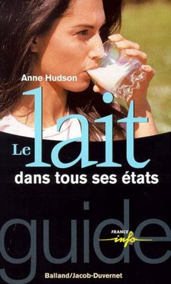 Couverture du livre « Le lait dans tous ses états » de Anne Hudson et Paule Neyrat aux éditions Jacob-duvernet