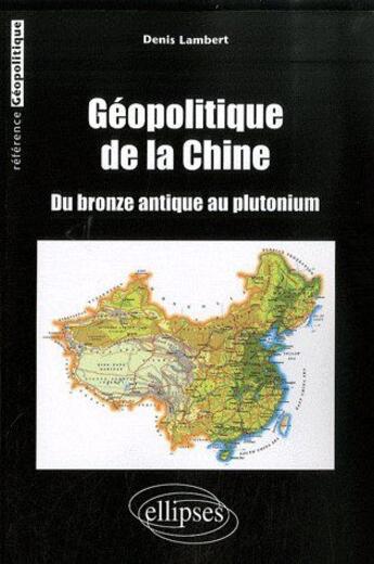 Couverture du livre « Géopolitique de la Chine » de Denis Lambert aux éditions Ellipses