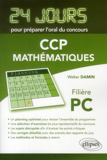 Couverture du livre « Mathematiques 24 jours pour preparer l'oral du concours ccp - filiere pc » de Walter Damin aux éditions Ellipses