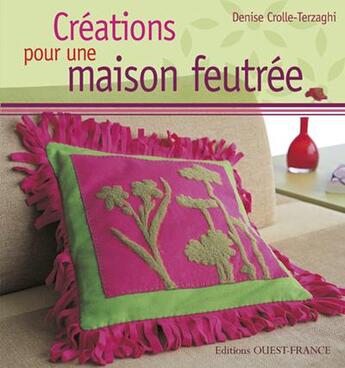 Couverture du livre « Créations pour une maison feutrée » de Denise Crolle-Terzaghi aux éditions Ouest France