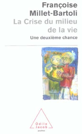 Couverture du livre « La Crise du milieu de la vie : Une deuxième chance » de Françoise Millet-Bartoli aux éditions Odile Jacob