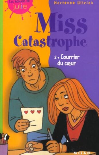 Couverture du livre « Miss Catastrophe T.2 ; Courrier Du Coeur » de Hortense Ullrich aux éditions Milan