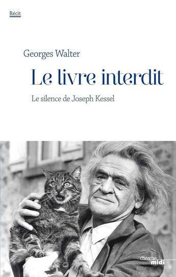 Couverture du livre « Le livre interdit ; le silence de Joseph Kessel » de Georges Walter aux éditions Cherche Midi