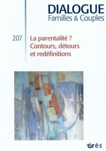 Couverture du livre « DIALOGUE T.207 ; la parentalité ? contours, détours et redéfinitions » de Emmanuel Gratton et Denis Mellier aux éditions Eres