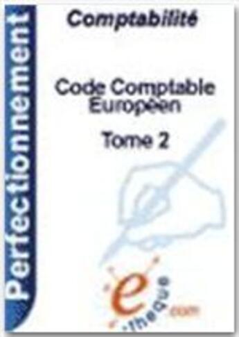 Couverture du livre « Code comptable européen t.2 » de Bernard Chauveau aux éditions E-theque