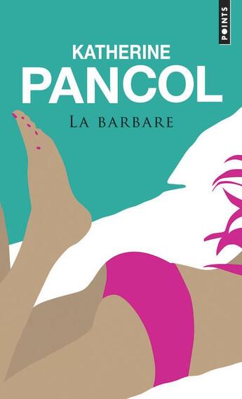 Couverture du livre « La barbare » de Katherine Pancol aux éditions Points