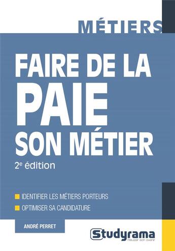 Couverture du livre « Faire de la paie son métier ; identifier les métiers porteurs, optimiser sa candidature (2e édition) » de Andre Perret aux éditions Studyrama