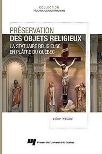 Couverture du livre « Préservation des objets religieux ; la statuaire religieuse en plâtre du Québec » de Edith Pregent aux éditions Pu De Quebec