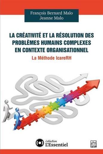 Couverture du livre « La créativité et la résolution des problèmes humains complexes en contexte organisationnel : la méthode IcareRH » de Francois Bernard Malo et Jeanne Malo aux éditions Presses De L'universite De Laval