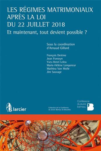 Couverture du livre « Les régimes matrimoniaux après la loi du 22 juillet 2018 ; et maintenant, tout devient possible ? » de Jean Fonteyn et Yves-Henri Leleu et Francois Dereme et Arnaud Gillard et Yves-Henri Lempereur et Yves-Henri Van Molle aux éditions Larcier