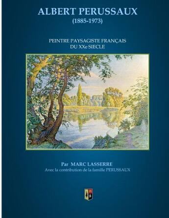 Couverture du livre « Albert Perussaux (1885-1973) ; peintre paysagiste du XX siècle » de Marc Lasserre aux éditions Books On Demand