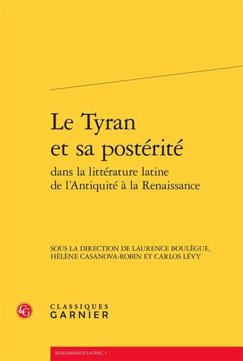 Couverture du livre « Le tyran et sa postérité dans la littérature latine de l'Antiquite à la Renaissance » de  aux éditions Classiques Garnier