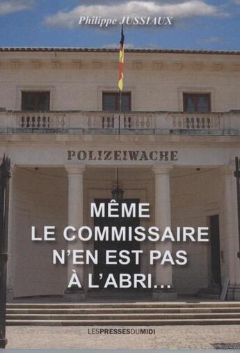 Couverture du livre « Meme le commissaire n'en est pas a l'abri... » de Philippe Jussiaux aux éditions Presses Du Midi