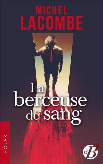 Couverture du livre « La berceuse de sang » de Michel Lacombe aux éditions De Boree