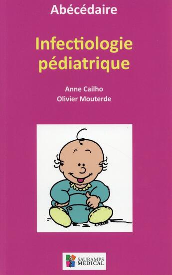 Couverture du livre « Abécédaire d'infectiologie pédiatrique » de Mouterde Olivier et Anne Cailho aux éditions Sauramps Medical