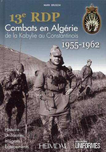 Couverture du livre « 13e RDP ; combats en Algérie ; de la Kabylie au Constantinois ; 1955-1962 » de Mark Bruschi aux éditions Heimdal