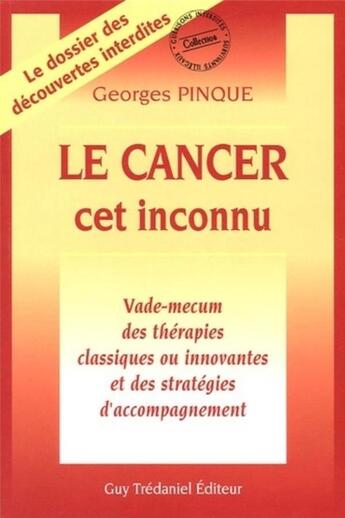 Couverture du livre « Le cancer : cet inconnu » de Georges Pinque aux éditions Guy Trédaniel