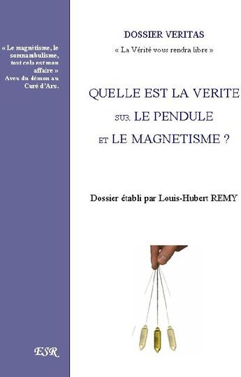 Couverture du livre « Quelle est la vérité sur le pendule et le magnétisme? » de Louis-Hubert Remy aux éditions Saint-remi