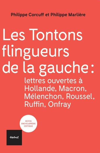 Couverture du livre « Les tontons flingueurs de la gauche : lettres ouvertes à Hollande, Macron, Mélénchon, Roussel, Ruffin, Onfray » de Philippe Corcuff et Philippe Marliere aux éditions Textuel