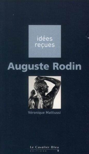 Couverture du livre « Auguste Rodin » de Veronique Mattiussi aux éditions Le Cavalier Bleu