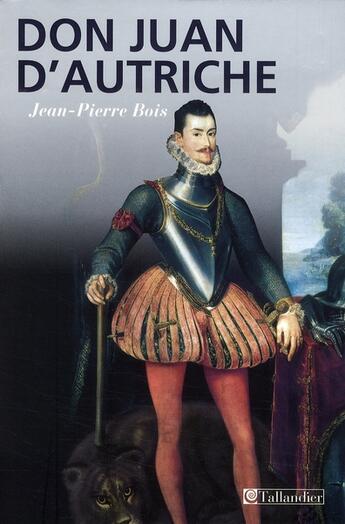 Couverture du livre « Don Juan d'Autriche » de Jean-Pierre Bois aux éditions Tallandier