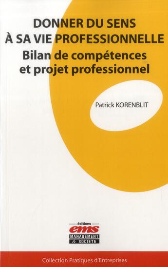 Couverture du livre « Donner du sens à sa vie professionnelle ; bilan de compétences et projet professionnel » de Patrick Korenblit aux éditions Ems