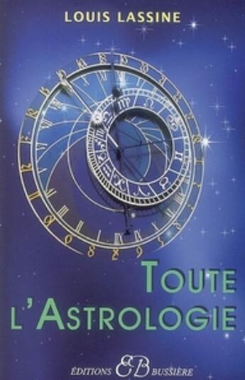 Couverture du livre « Toute l'astrologie » de Louis Lassine aux éditions Bussiere