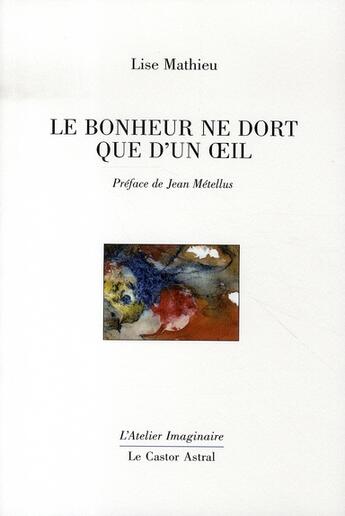 Couverture du livre « Le bonheur ne dort que d'un oeil » de Lise Mathieu aux éditions Castor Astral