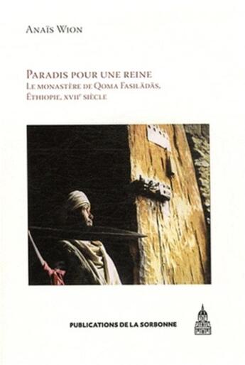 Couverture du livre « Paradis pour une reine ; le monastère de Qomä Fasilädäs, Ethiopie, XVIIe siècle » de Anais Wion aux éditions Editions De La Sorbonne