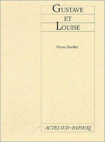 Couverture du livre « Gustave et Louise » de Pierre Barillet aux éditions Actes Sud