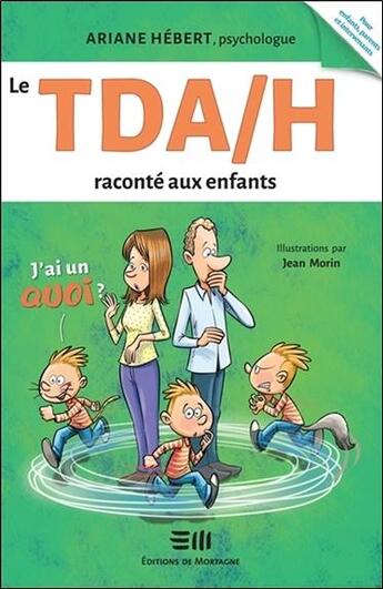 Couverture du livre « Le TDA/H raconte aux enfants ; j'ai un quoi ? » de Hebert Ariane aux éditions De Mortagne