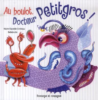 Couverture du livre « Au boulot, Docteur petitgros ! » de Marie-Danielle Croteau aux éditions Dominique Et Compagnie