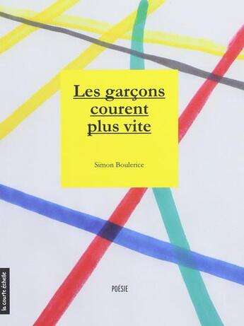 Couverture du livre « Les garçons courent plus vite » de Simon Boulerice aux éditions La Courte Echelle