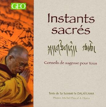 Couverture du livre « Instants sacrés ; conseils de sagesse pour tous » de Dalai-Lama S S L aux éditions Geo