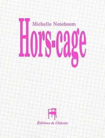 Couverture du livre « Hors-cage » de Michelle Noteboom aux éditions De L'attente