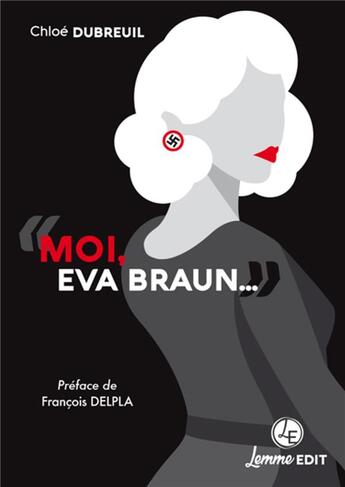 Couverture du livre « Moi, Eva Braun... » de Chloe Dubreuil aux éditions Lemme Edit