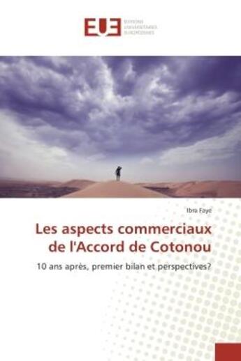 Couverture du livre « Les aspects commerciaux de l'Accord de Cotonou : 10 ans après, premier bilan et perspectives? » de Ibra Faye aux éditions Editions Universitaires Europeennes