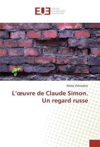 Couverture du livre « L'oeuvre de claude simon. un regard russe » de Vishnyakov Alexey aux éditions Editions Universitaires Europeennes