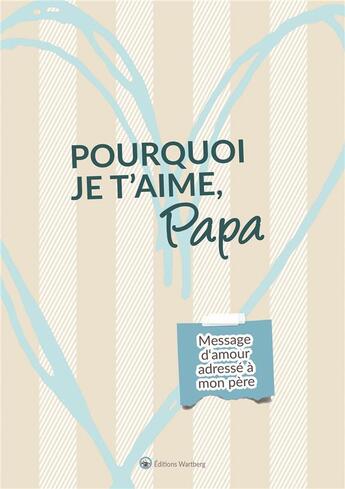 Couverture du livre « Pourquoi je t'aime, papa » de Lucie Dunand aux éditions Wartberg