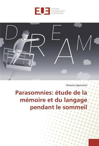 Couverture du livre « Parasomnies : étude de la mémoire et du langage pendant le sommeil » de Ginevra Uguccioni aux éditions Editions Universitaires Europeennes