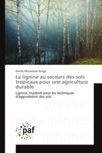 Couverture du livre « La lignine au secours des sols tropicaux pour une agriculture durable : Lignine, materiel pour les techniques d'aggradation des sols » de Patrick Mutonkole aux éditions Editions Universitaires Europeennes