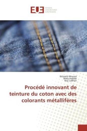 Couverture du livre « Procede innovant de teinture du coton avec des colorants metalliferes » de Moussa, , Ibtissem aux éditions Editions Universitaires Europeennes